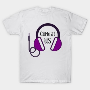 Come at us (headphones) T-Shirt